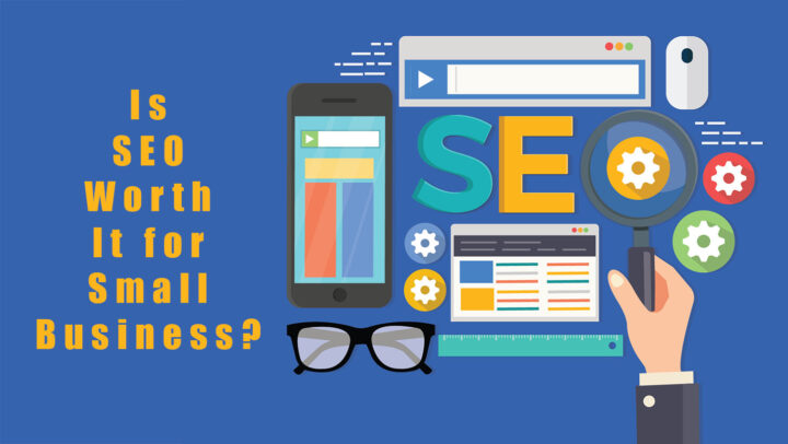Is SEO Worth It For Small Business